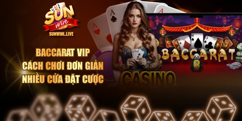 Baccarat VIP - Cách Chơi Đơn Giản, Nhiều Cửa Đặt Cược