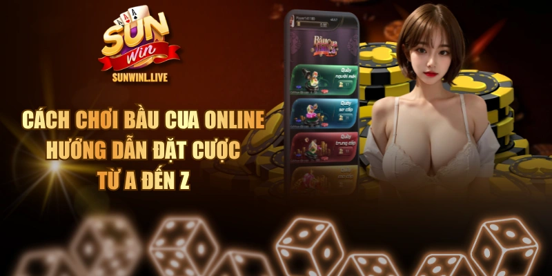 Cách Chơi Bầu Cua Online - Hướng Dẫn Đặt Cược Từ A Đến Z
