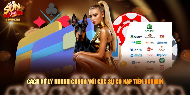 Cách xử lý nhanh chóng với các sự cố nạp tiền SUNWIN