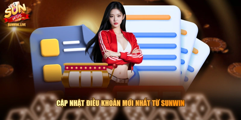 Cập nhật điều khoản mới nhất từ SUNWIN