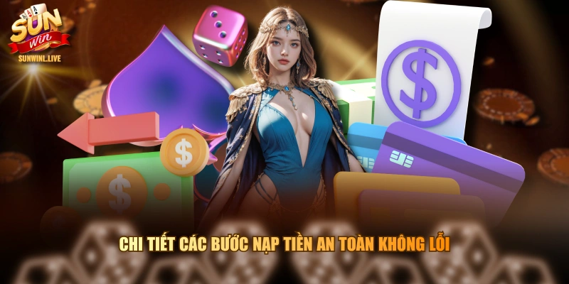 Chi tiết các bước nạp tiền an toàn không lỗi