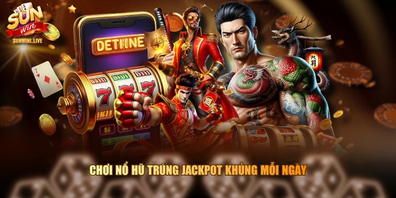 Chơi nổ hũ trúng Jackpot khủng mỗi ngày