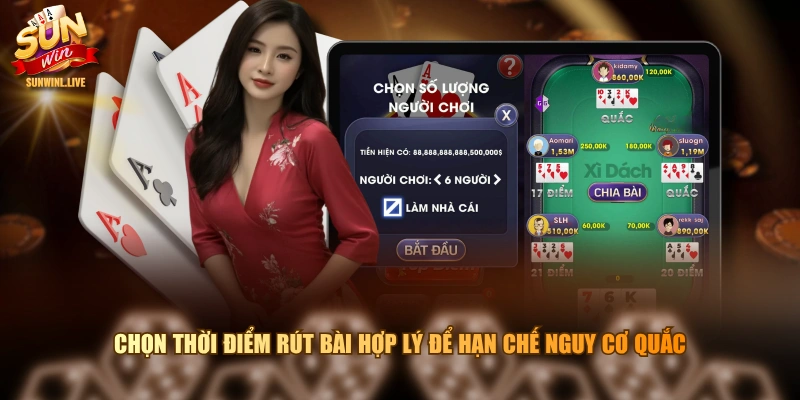 Chọn thời điểm rút bài hợp lý để hạn chế nguy cơ quắc