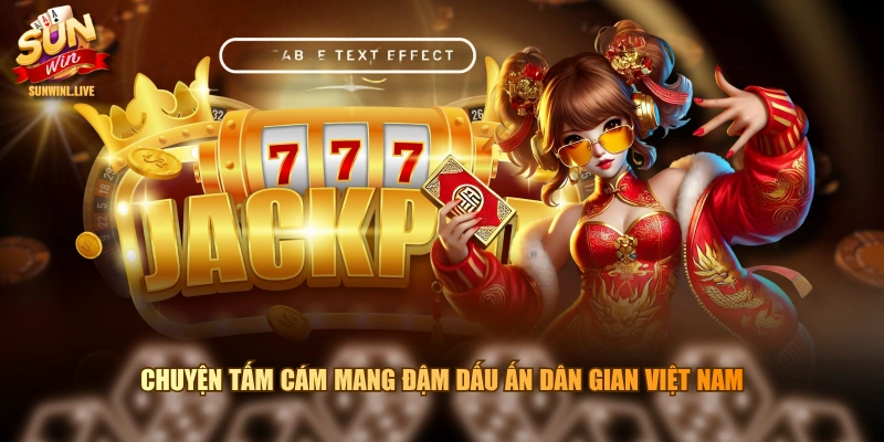 Chuyện Tấm Cám mang đậm dấu ấn dân gian Việt Nam