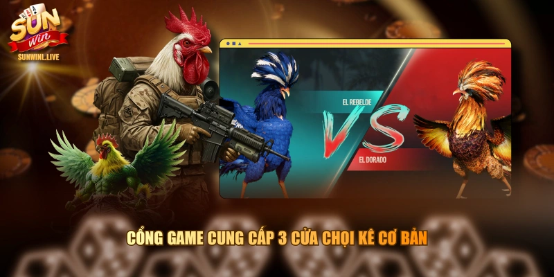 Cổng game cung cấp 3 cửa chọi kê cơ bản