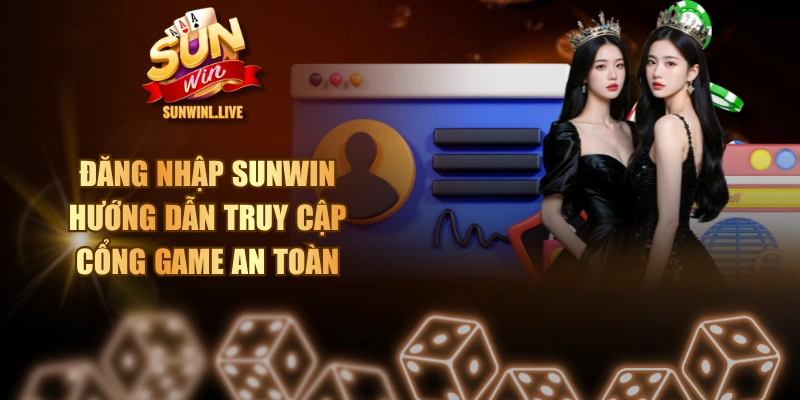Đăng Nhập SUNWIN - Hướng Dẫn Truy Cập Cổng Game An Toàn