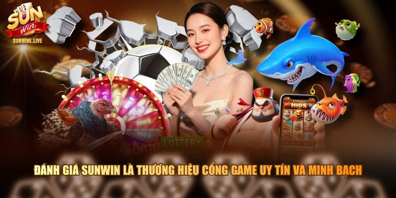 Đánh giá SUNWIN là thương hiệu cổng game uy tín và minh bạch