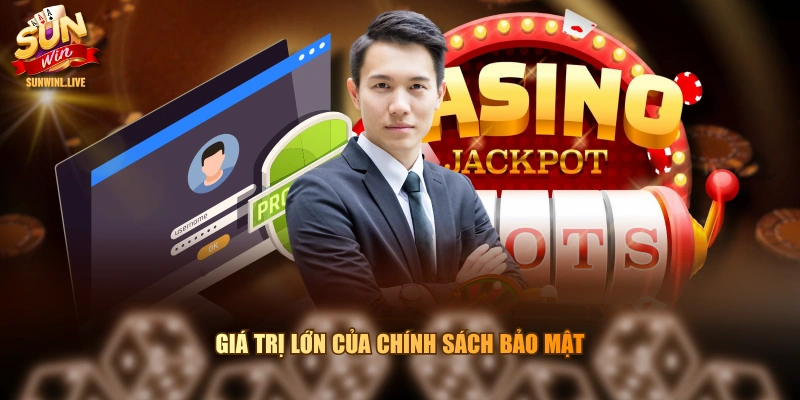 Giá trị lớn của chính sách bảo mật