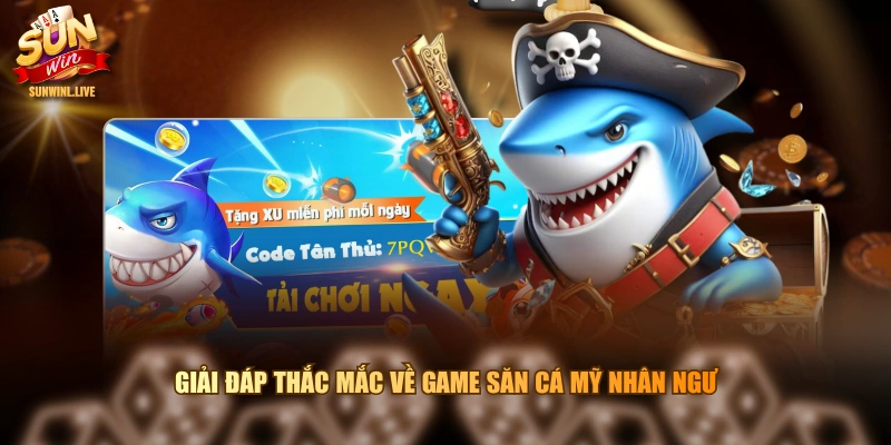 Giải đáp thắc mắc về game săn cá mỹ nhân ngư
