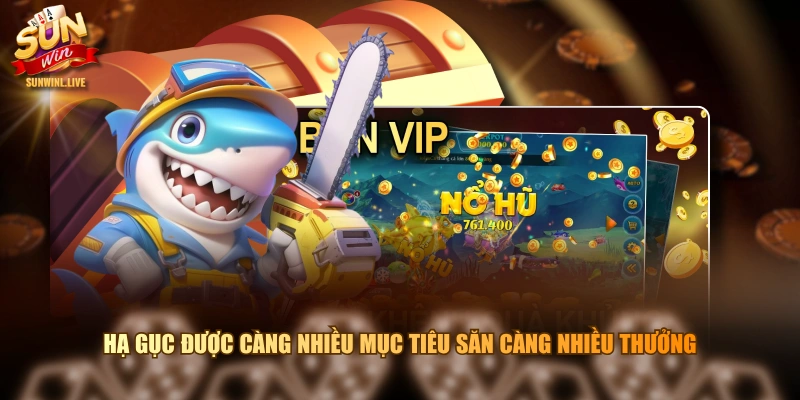 Hạ gục được càng nhiều mục tiêu săn càng nhiều thưởng