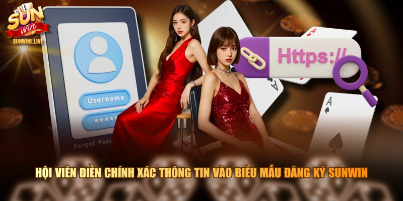 Hội viên điền chính xác thông tin vào biểu mẫu đăng ký SUNWIN