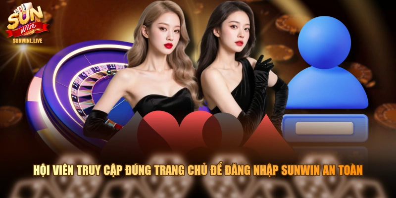 Hội viên truy cập đúng trang chủ để đăng nhập SUNWIN an toàn