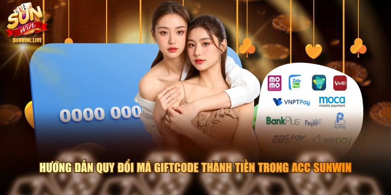 Hướng dẫn quy đổi mã Giftcode thành tiền trong acc SUNWIN