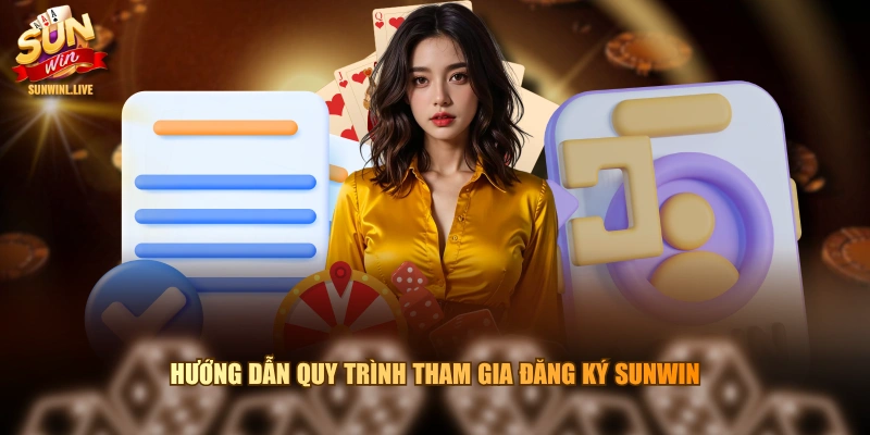 Hướng dẫn quy trình tham gia đăng ký SUNWIN
