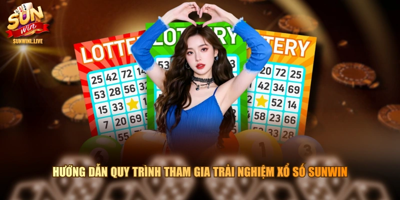 Hướng dẫn quy trình tham gia trải nghiệm Xổ Số SUNWIN