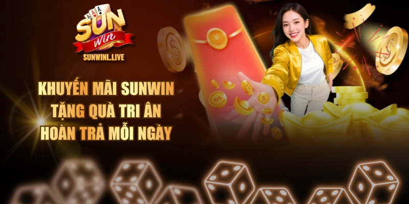Khuyến Mãi SUNWIN - Tặng Quà Tri Ân & Hoàn Trả Mỗi Ngày