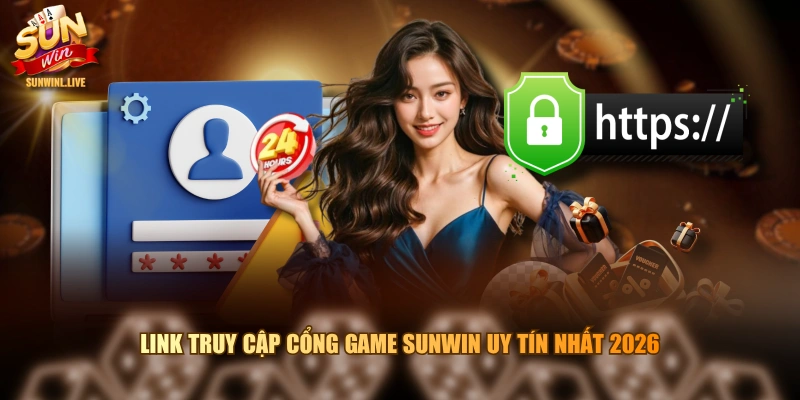 Link truy cập cổng game SUNWIN uy tín nhất 2026