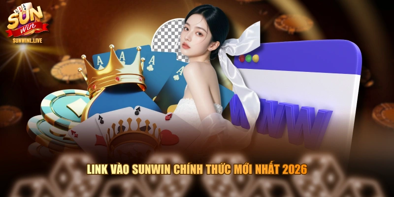 Link vào SUNWIN chính thức mới nhất 2026