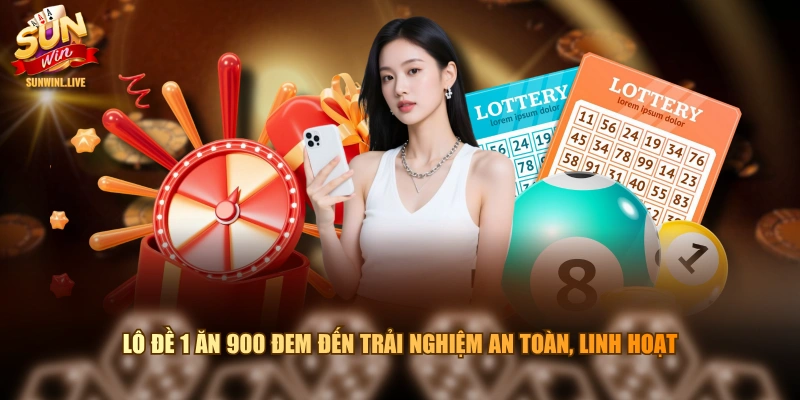 Lô đề 1 ăn 900 đem đến trải nghiệm an toàn, linh hoạt