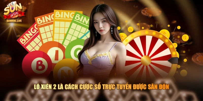 Lô xiên 2 là cách cược số trực tuyến được săn đón