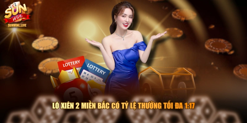Lô xiên 2 miền Bắc có tỷ lệ thưởng tối đa 1:17
