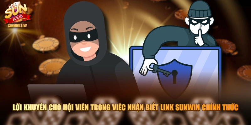 Lời khuyên cho hội viên trong việc nhận biết link SUNWIN chính thức