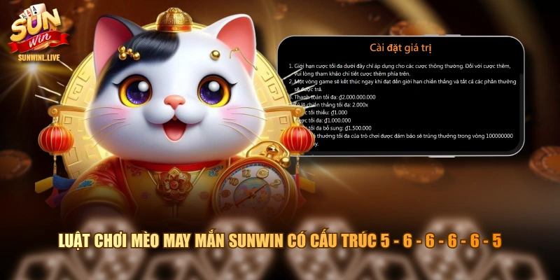 Luật chơi Mèo May Mắn SUNWIN có cấu trúc 5 - 6 - 6 - 6 - 6 - 5