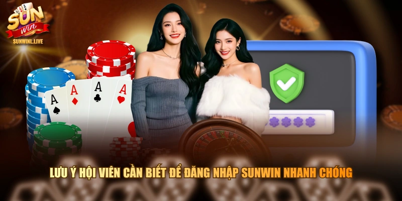 Lưu ý hội viên cần biết để đăng nhập SUNWIN nhanh chóng