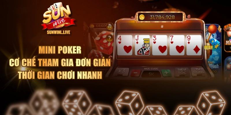 Mini Poker - Cơ Chế Tham Gia Đơn Giản, Thời Gian Chơi Nhanh