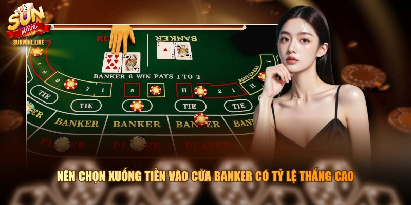 Nên chọn xuống tiền vào cửa Banker có tỷ lệ thắng cao