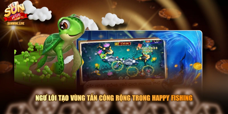 Ngư Lôi tạo vùng tấn công rộng trong Happy Fishing 