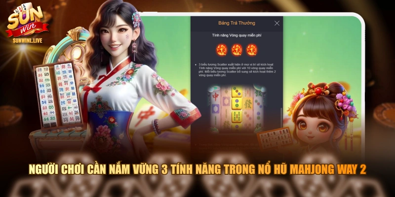 Người chơi cần nắm vững 3 tính năng trong Nổ Hũ Mahjong Way 2