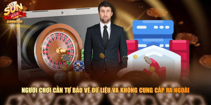 Người chơi cần tự bảo vệ dữ liệu và không cung cấp ra ngoài