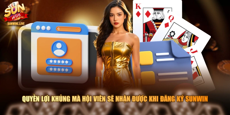 Quyền lợi khủng mà hội viên sẽ nhận được khi đăng ký SUNWIN