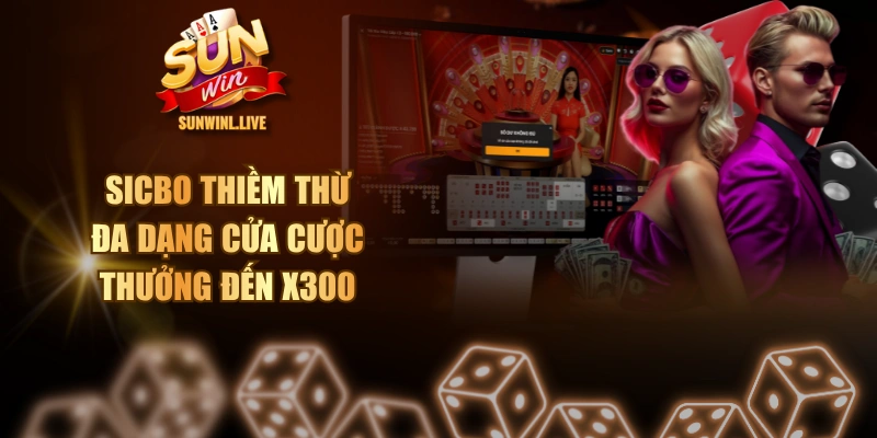 Sicbo Thiềm Thừ - Đa Dạng Cửa Cược, Thưởng Đến X300