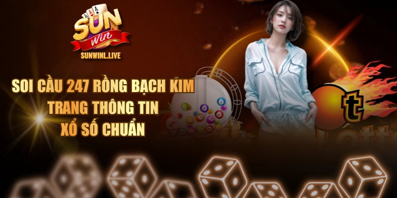 Soi Cầu 247 Rồng Bạch Kim - Trang Thông Tin Xổ Số Chuẩn