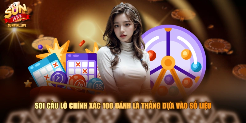 Soi cầu lô chính xác 100 đánh là thắng dựa vào số liệu