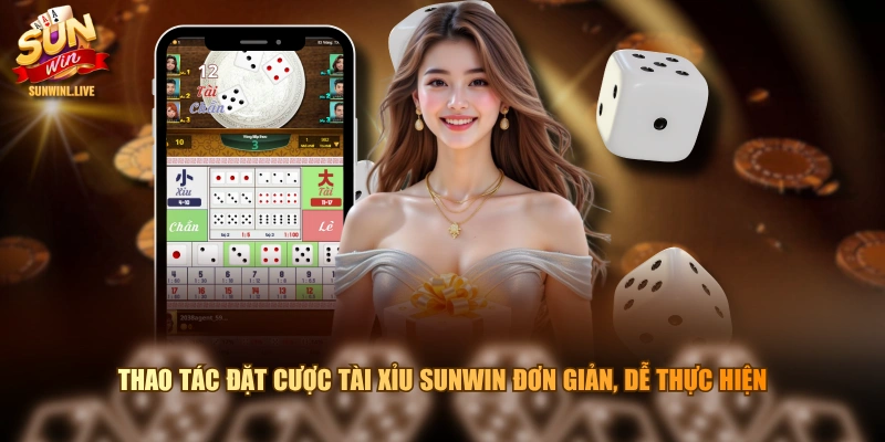Thao tác đặt cược tài xỉu SUNWIN đơn giản, dễ thực hiện 