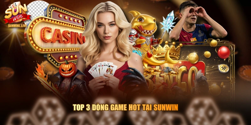 Top 3 dòng game hot tại SUNWIN