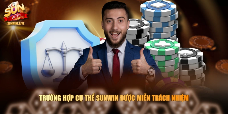 Trường hợp cụ thể SUNWIN được miễn trách nhiệm