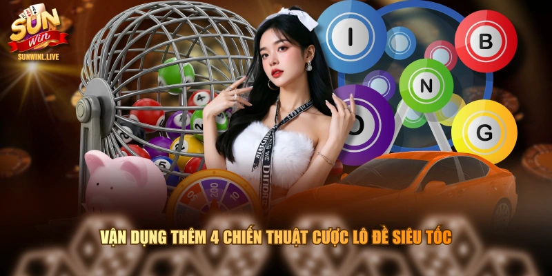 Vận dụng thêm 4 chiến thuật cược lô đề siêu tốc
