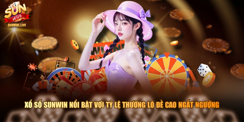 Xổ Số SUNWIN nổi bật với tỷ lệ thưởng lô đề cao ngất ngưởng